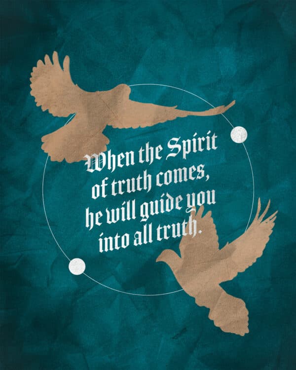 "When the Spirit of truth comes, he will guide you into all truth." - John 16:13