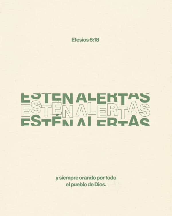 "Estén alertas y siempre orando por todo el pueblo de Dios." - Efesios 6:18
