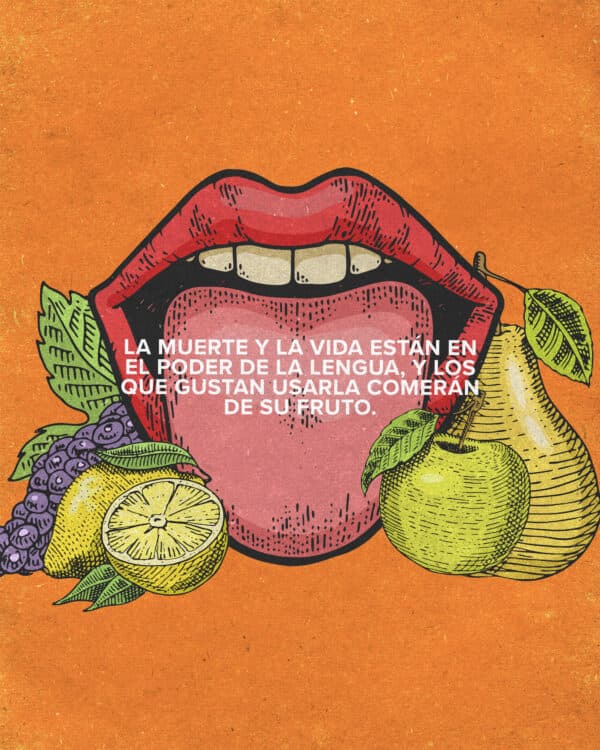 "La muerte y la vida están en el poder de la lengua, y los que gustan usarla comerán de su fruto." - Proverbios 18:21