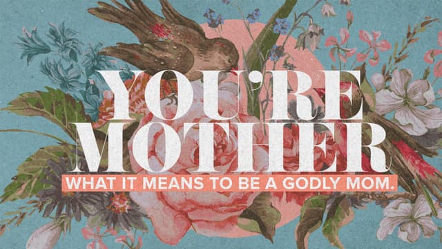 You're Mother: What it means to be a godly mom.