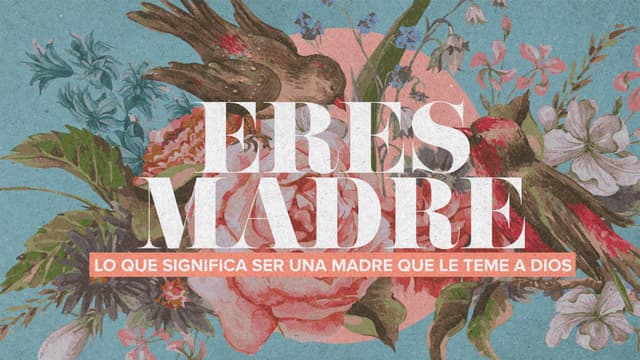 Eres madre: lo que significa ser una madre que le teme a Dios