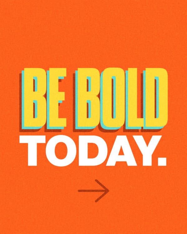 Be bold today. (1) Speak up for justice. (2) Tell others about what Jesus has done. (3) Do the right thing, even if it's hard. (4) Show courageous love. (5) Let your boldness inspire boldness in others.