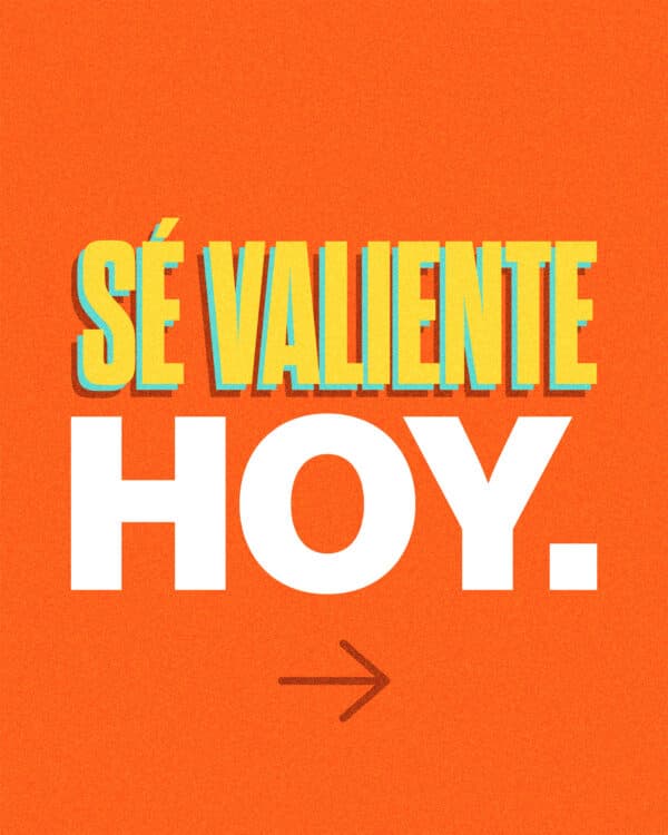 Sé valiente hoy. 1) Habla acerca de la justicia. 2) Habla a otros de lo que Jesús hizo por ti. 3) Haz lo correcto aún cuando sea difícil. 4) Muestra un amor valiente. 5) Deja que tu valentía inspire la valentía de otros.