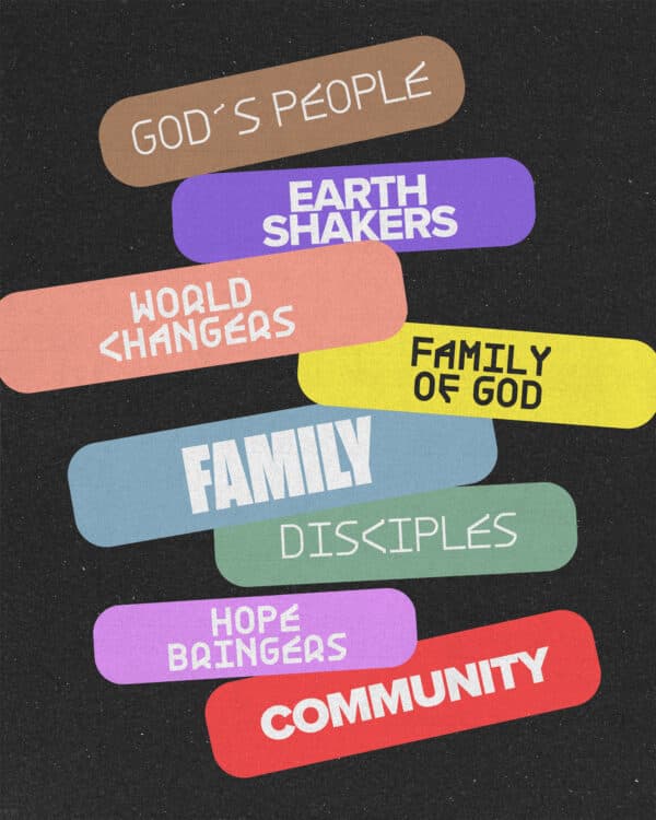 God's people. World changers. Hope bringers. Disciples. Community. Family. Earth shakers. Family of God.