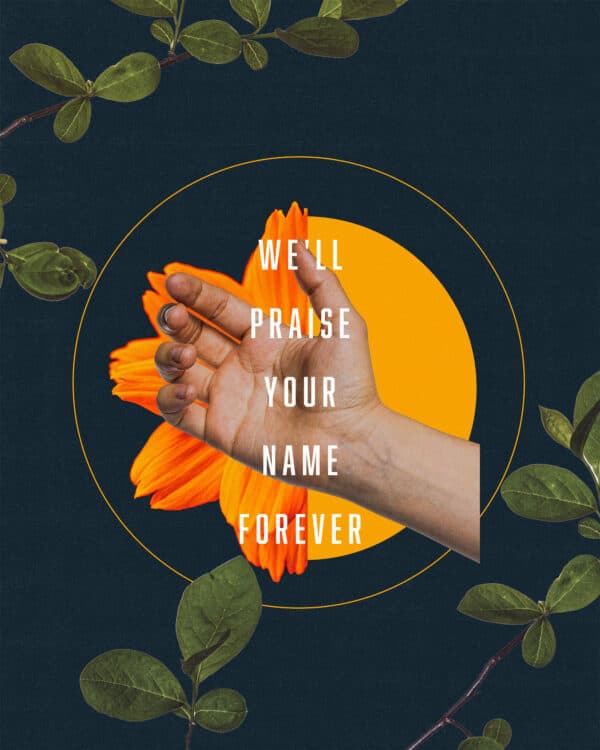 We'll praise Your name forever!