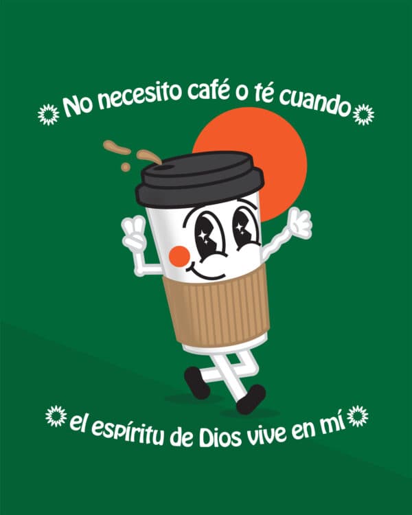 No necesito café o té cuando el espíritu de Dios vive en mí