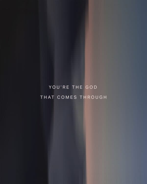 You’re the God that comes through
