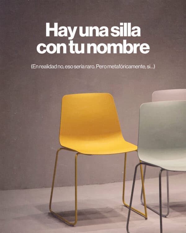 Hay una silla con tu nombre (En realidad no, eso sería raro. Pero metafóricamente, si…)