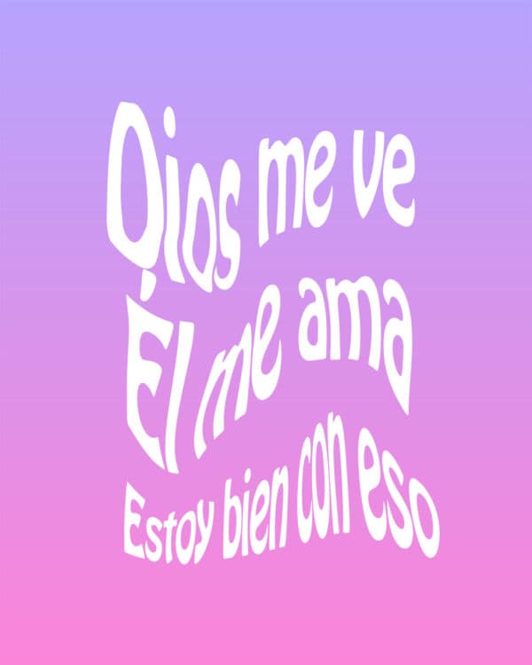 Dios me ve. Él me ama. Estoy bien con eso.