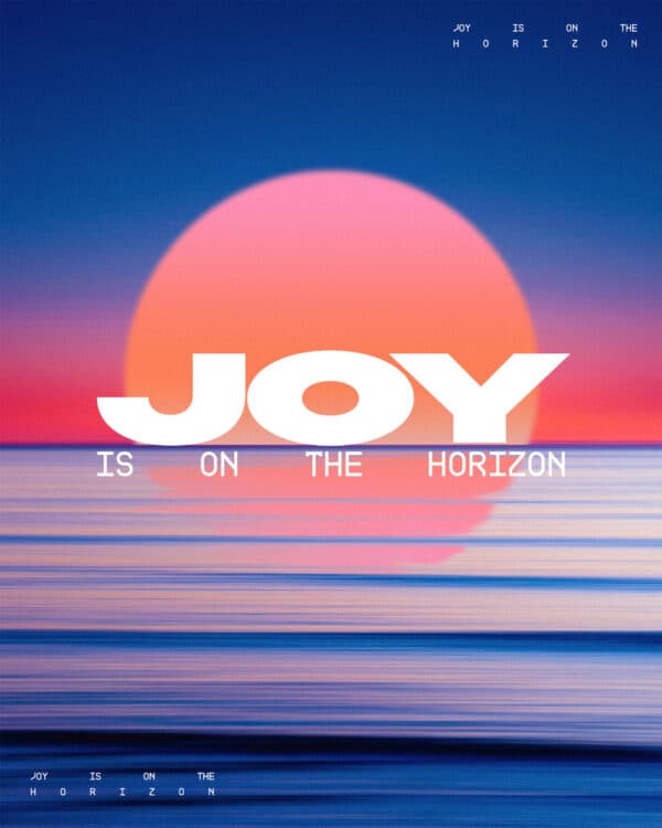 Joy is on the horizon