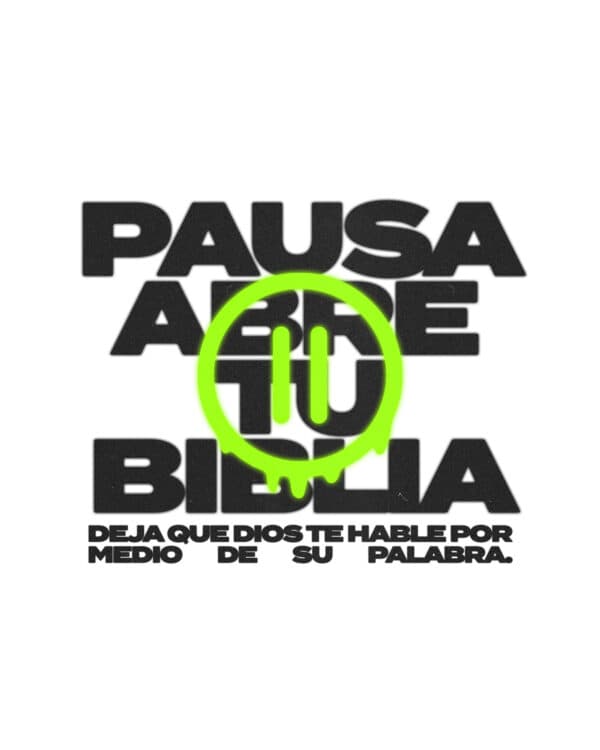 Pausa. Abre tu Biblia. Deja que Dios te hable por medio de Su palabra.