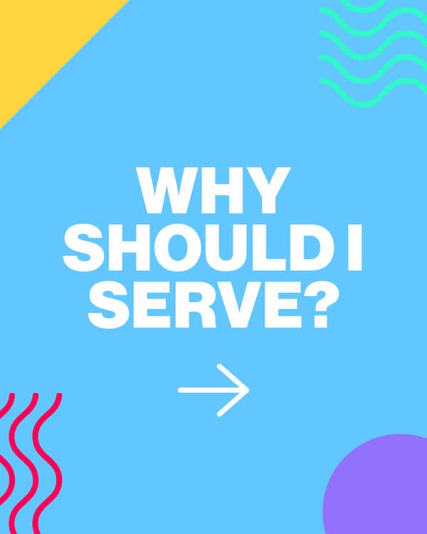 Why should I serve?