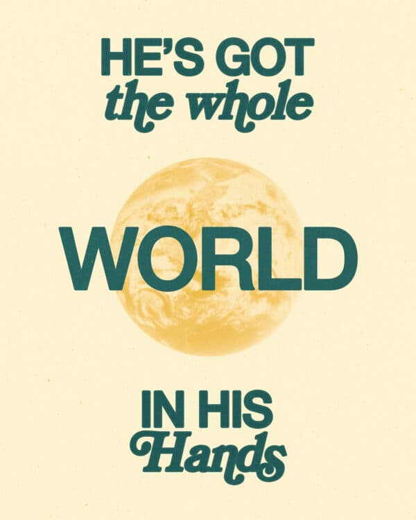 He's got the whole world in His hands