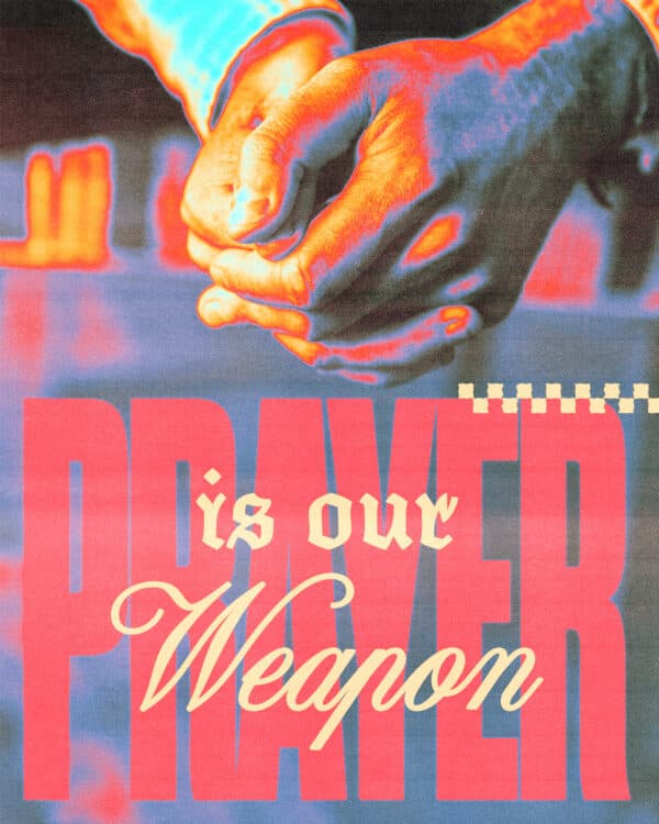 Prayer is our weapon