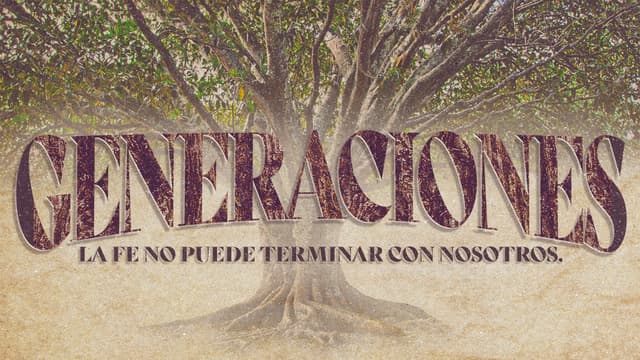 Generaciones: La fe no puede terminar con nosotros.