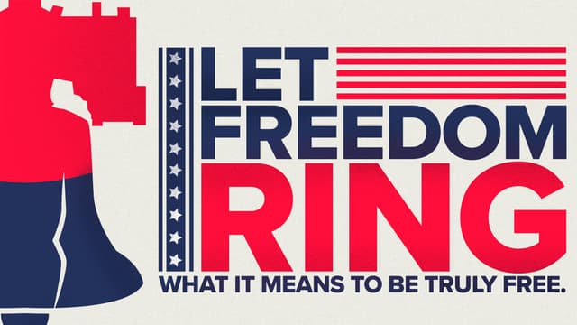 Let Freedom Ring: What it means to be truly free.