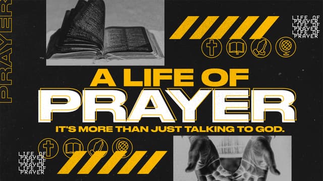 A Life of Prayer: It's more than just talking to God.