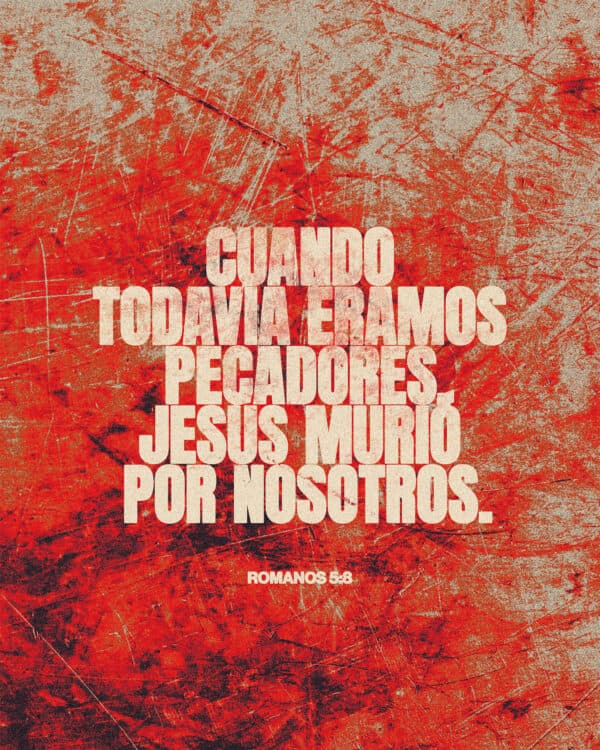 "Cuando todavía éramos pecadores, Jesús murió por nosotros." - Romanos 5:8
