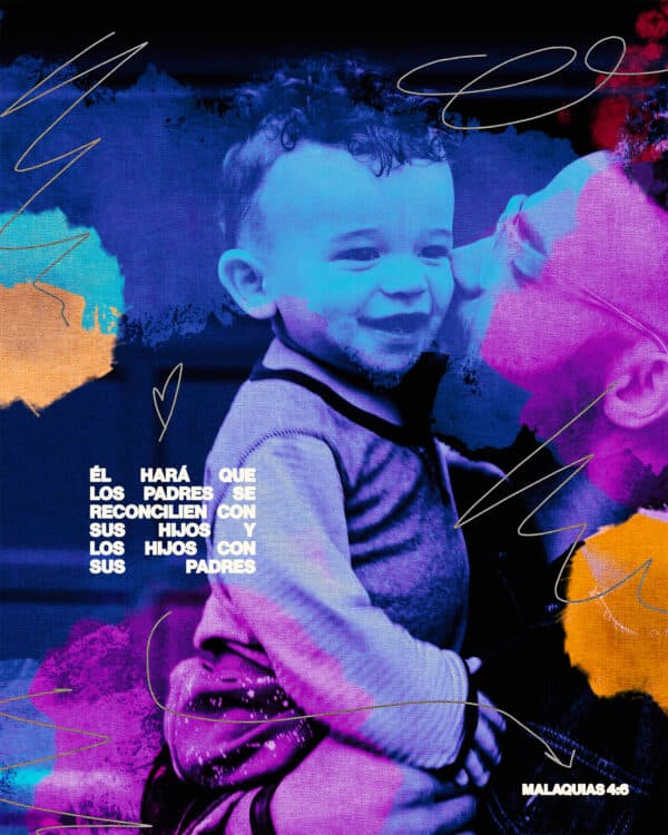 "Él hará que los padres se reconcilien con sus hijos y los hijos con sus padres." - Malaquias 4:6