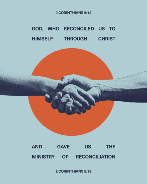 "God, who reconciled us to himself through Christ and gave us the ministry of reconciliation." - 2 Corinthians 5:18