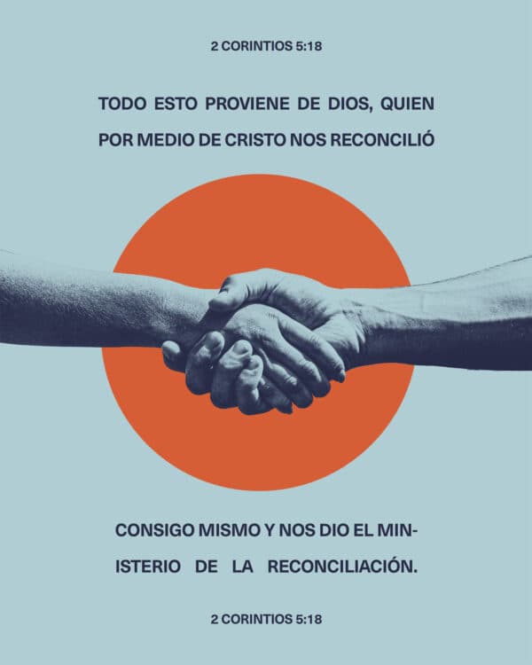"Todo esto proviene de Dios, quien por medio de Cristo nos reconcilió consigo mismo y nos dio el ministerio de la reconciliación." - 2 Corintios 5:18