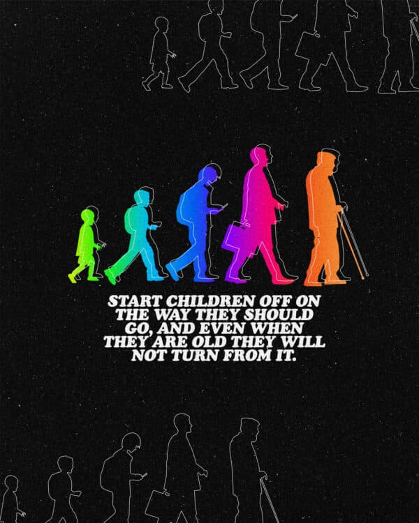 "Start children off on the way they should go, and even when they are old they will not turn from it." - Proverbs 22:6