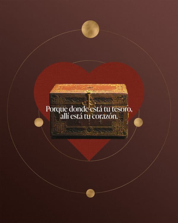 "Porque donde está tu tesoro, allí está tu corazón." - Mateo 6:21