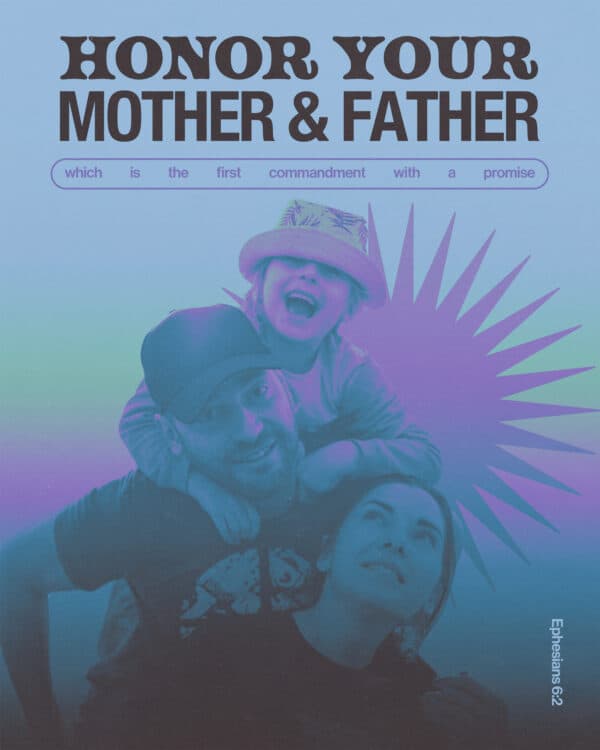 Honor your father and mother—which is the first commandment with a promise. - Ephesians 6:2
