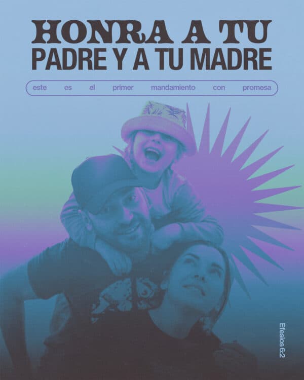 Honra a tu padre y a tu madre, este es el primer mandamiento con promesa. - Efesios 6:2