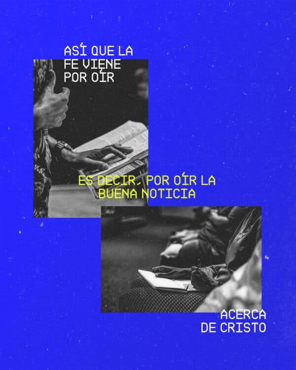 "Así que la fe viene por oír, es decir, por oír la Buena Noticia acerca de Cristo." - Romanos 10:17