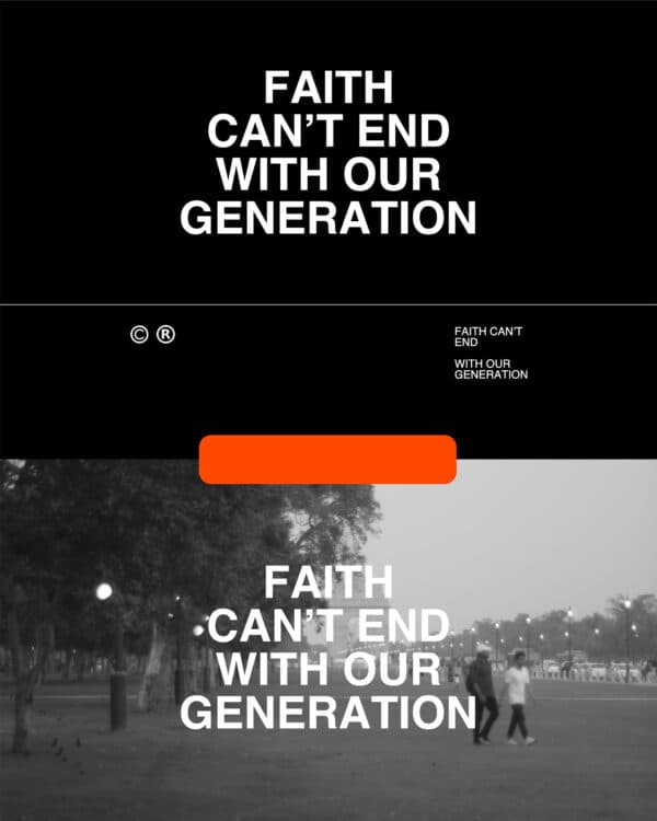 Faith can't end with our generation.