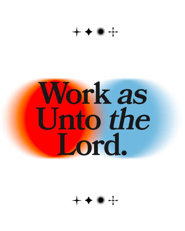 Work as unto the Lord.