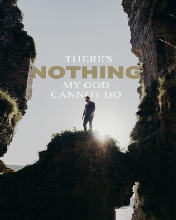 There's nothing my God cannot do