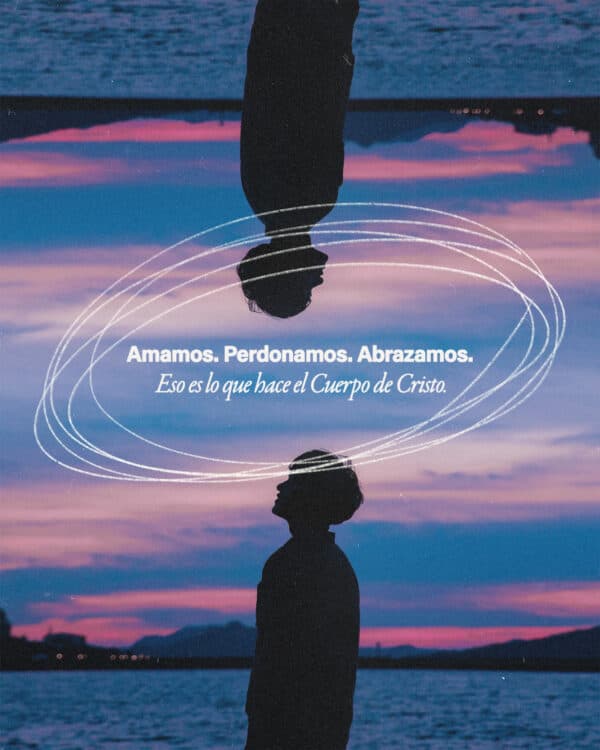 Amamos. Perdonamos. Abrazamos. Eso es lo que hace el Cuerpo de Cristo.
