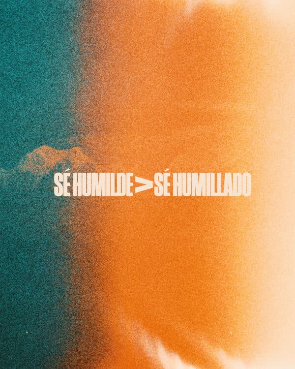 Sé humilde > Sé humillado