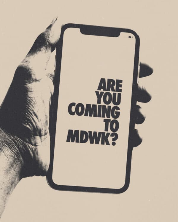 Are you coming to MDWK?