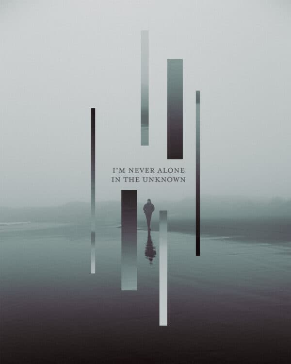 I’m never alone in the unknown