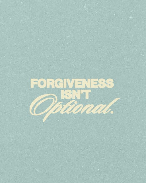 Forgiveness isn't optional.