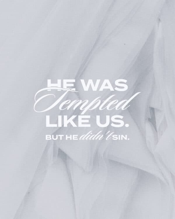 He was tempted like us. But He didn't sin.