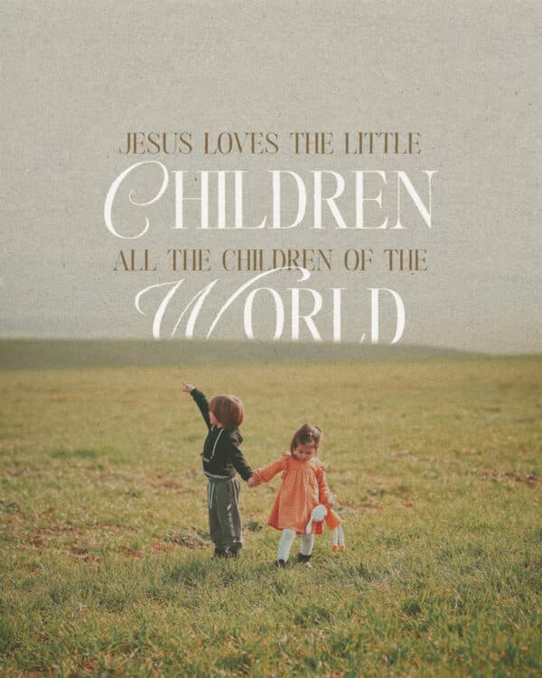 Jesus loves the little children. All the children of the world.