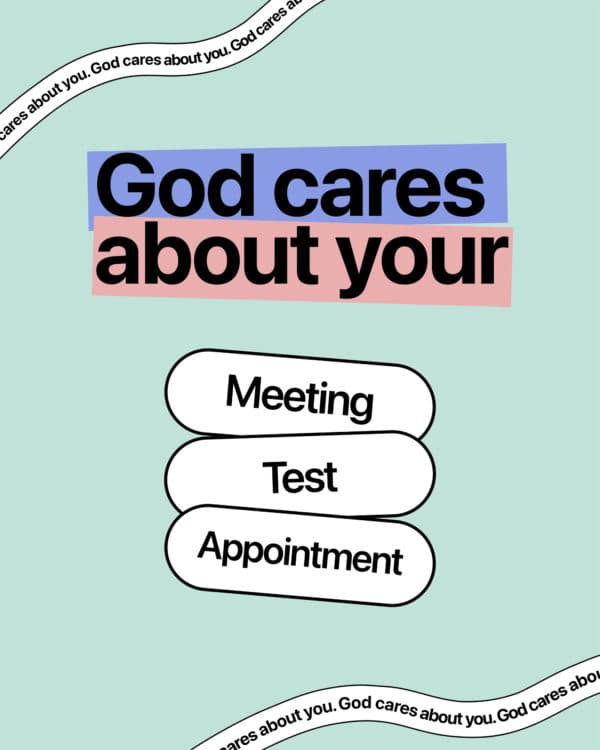 God cares about your meeting/test/appointment
