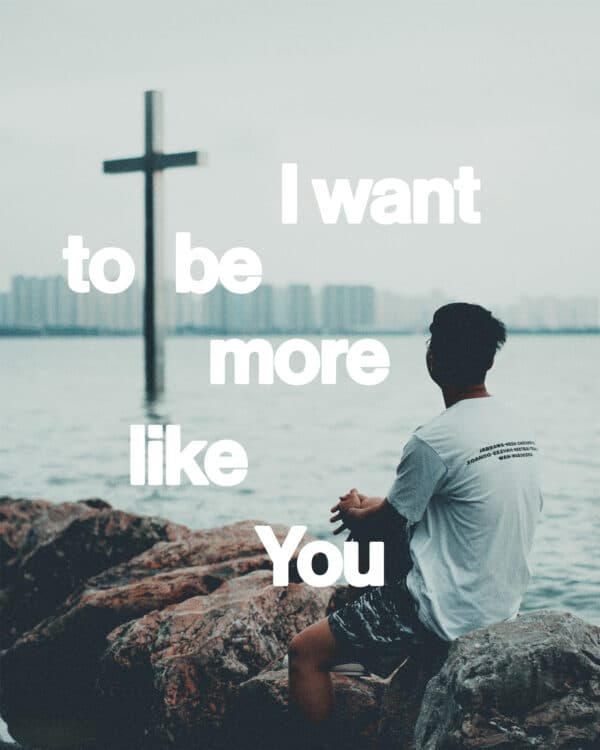 I want to be more like You