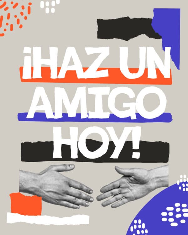 ¡Haz un amigo hoy!