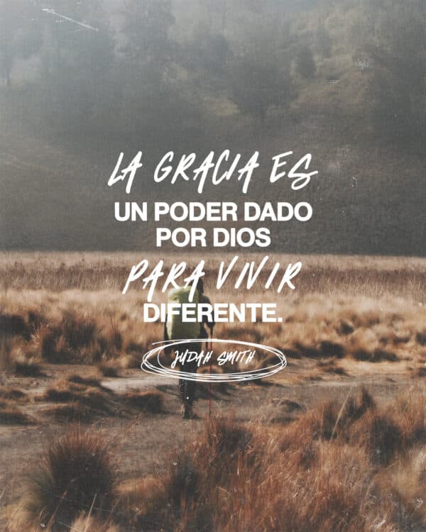 "La gracia es un poder dado por Dios para vivir diferente." - Judah Smith