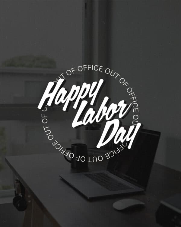 Happy Labor Day. Out of office.