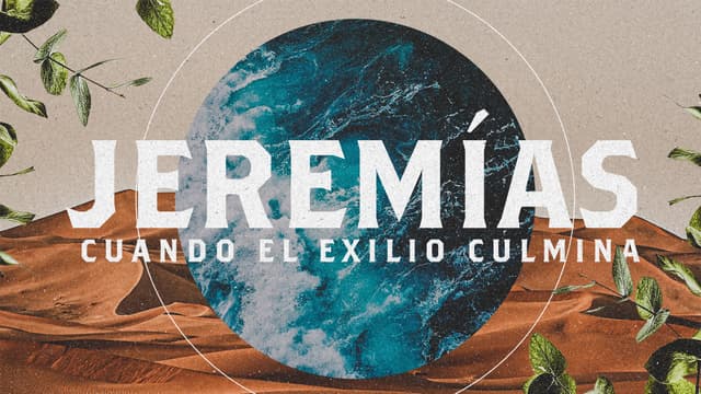 Jeremías: Cuando el exilio culmina
