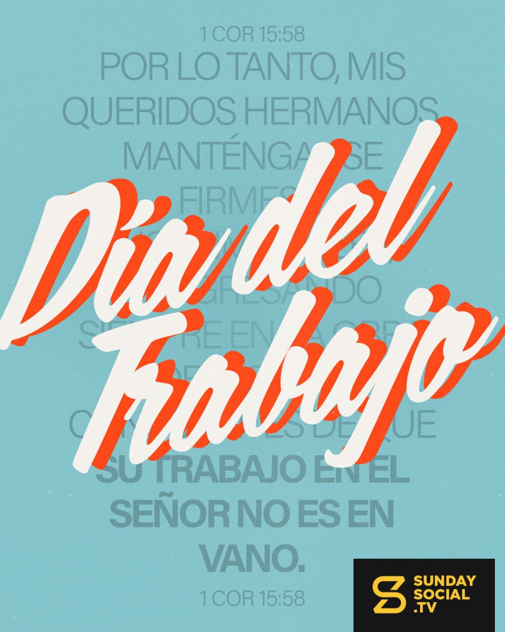 Día del Trabajo. Por lo tanto, mis queridos hermanos, manténganse firmes e inconmovibles, progresando siempre en la obra del Señor, conscientes de que su trabajo en el Señor no es en vano. - 1 Cor 15:58