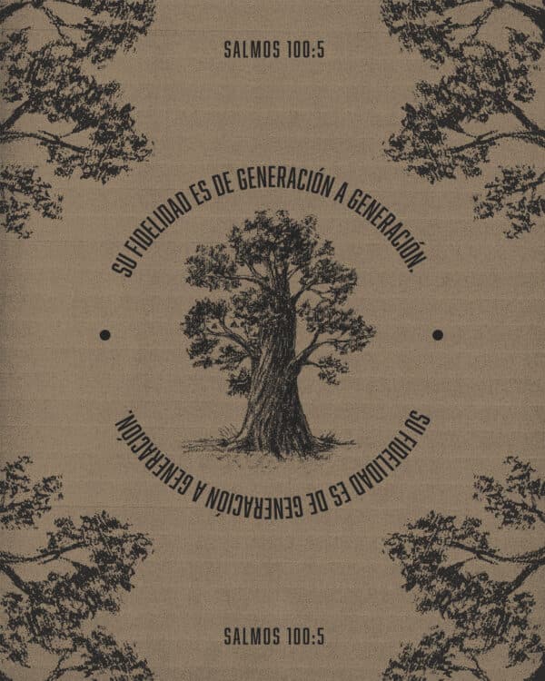 "Su fidelidad es de generación a generación." - Salmos 100:5
