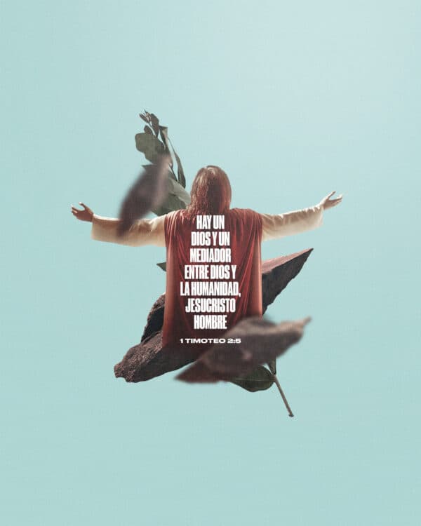 "Hay un Dios y un mediador entre Dios y la humanidad, Jesucristo Hombre." - 1 Timoteo 2:5