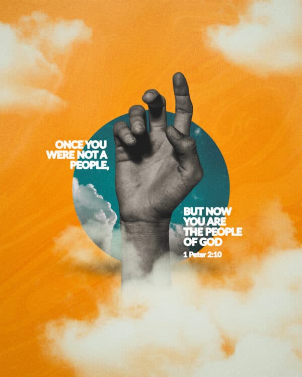 "Once you were not a people, but now you are the people of God." - 1 Peter 2:10